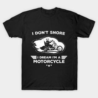 I Don't Snore I Dream I'm A Motorcycle Funny Quote T-Shirt